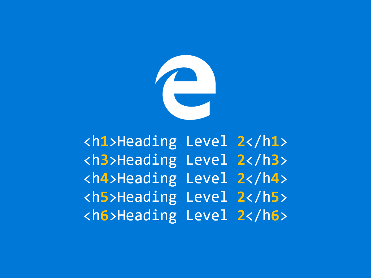 Guess why Microsoft Edge Legacy reports h1/h3-h6 tags as heading level 2